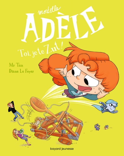 Mortelle Adèle - Toi, je te Zut!