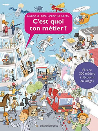 C'est quoi ton métier ?: quand je serai grand je serai..