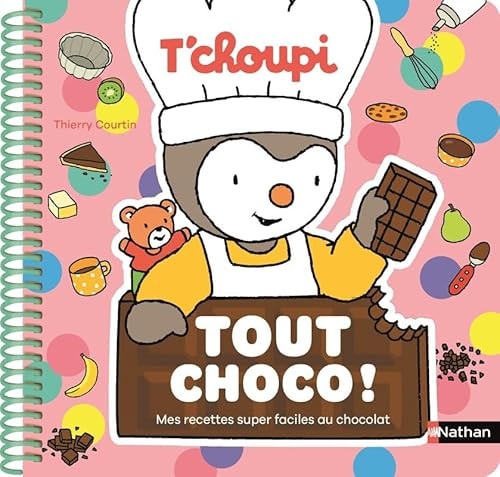 T'Choupi - Mes recettes super faciles au chocolat