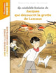 La véritable histoire de Jacques qui découvrit le grotte de Lascaux