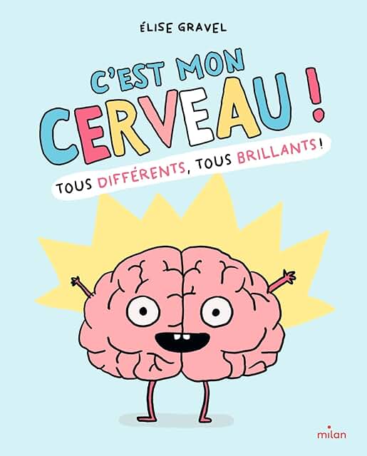 C’est mon cerveau! Tous différents, tous brillants!