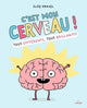 C’est mon cerveau! Tous différents, tous brillants!