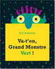 Va t’en Grand Monstre Vert!