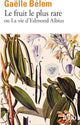 Le fruit le plus rare ou La vie d'Edmond Albius - Gaëlle Bélem